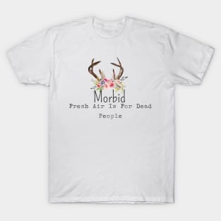 Morbid Fresh Air Is For Dead People T-Shirt